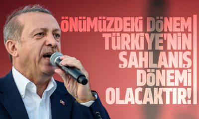 Erdoğan: Önümüzdeki dönem inşallah dış politikada da Türkiye’nin şahlanış dönemi olacaktır