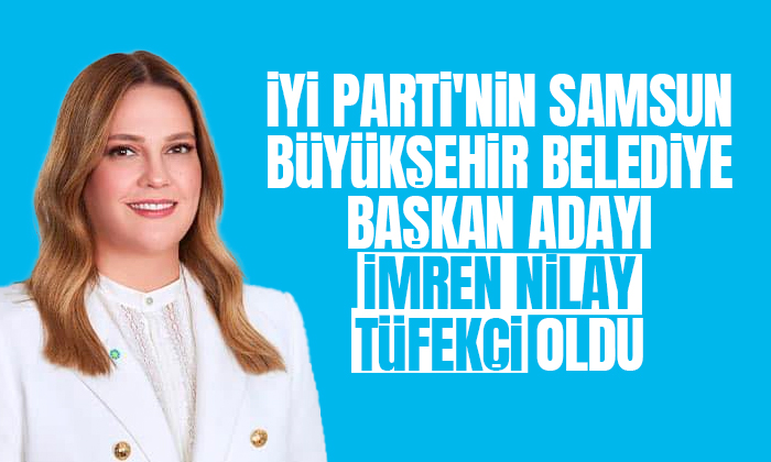 İYİ Parti’nin Samsun Büyükşehir Belediyesi adayı açıklandı!