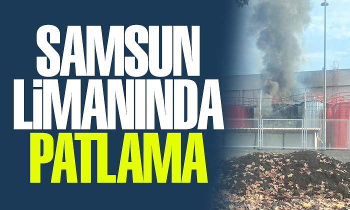 Samsun Limanı’nda patlama!