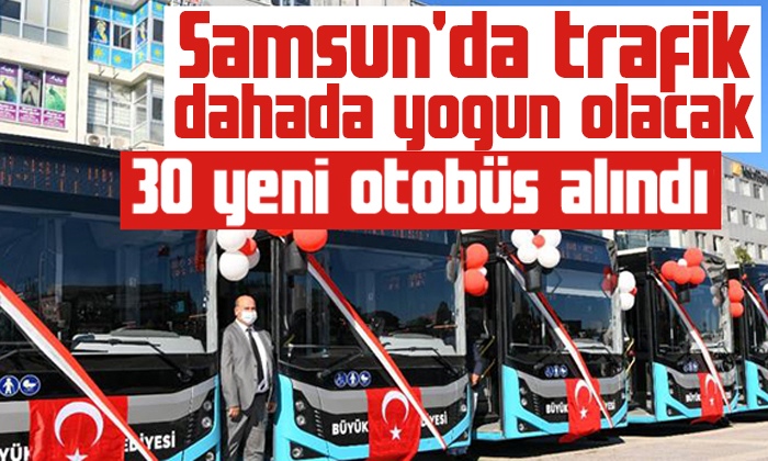 Samsun’da trafik dahada yoğun olacak 30 yeni otobüs alındı
