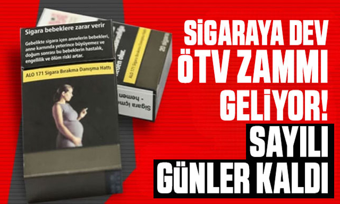 Sigaraya dev ÖTV zammı geliyor!