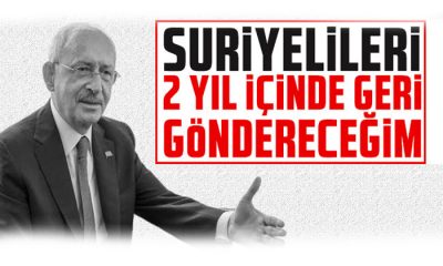 Kemal Kılıçdaroğlu: Suriyelileri 2 yıl içinde geri göndereceğim