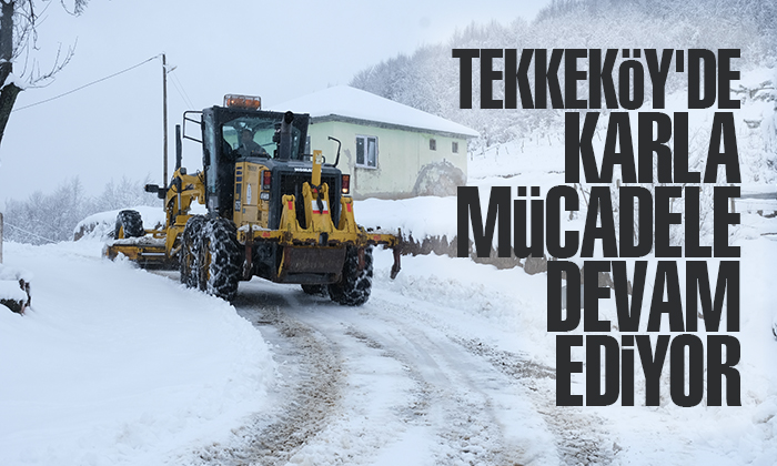Tekkeköy’de kar küreme çalışmalarına aralıksız devam ediyor