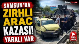 Samsun’da Zırhlı Araç Kazası Yaralı Var