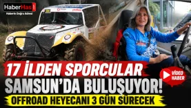 17 İlden Sporcular Samsun'da Buluşuyor! Offroad Heyecanı 3 Gün Sürecek
