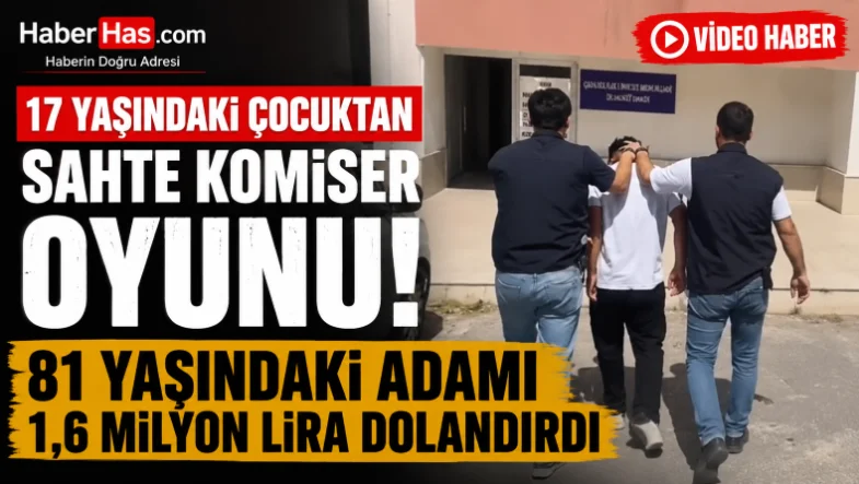 17 Yaşındaki Çocuktan Sahte Komiser Oyunu! 81 Yaşındaki Adamı 1,6 Milyon Lira Dolandırdı