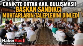 Canik'te Ortak Akıl Buluşması! Başkan Sandıkçı Muhtarların Taleplerini Dinledi