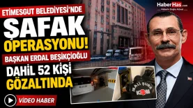 Etimesgut Belediyesi'nde Şafak Operasyonu! Başkan Erdal Beşikçioğlu Dahil 52 Kişi Gözaltında