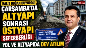 Halit Doğan Duyurdu! Çarşamba'da Altyapı Sonrası Üstyapı Seferberliği