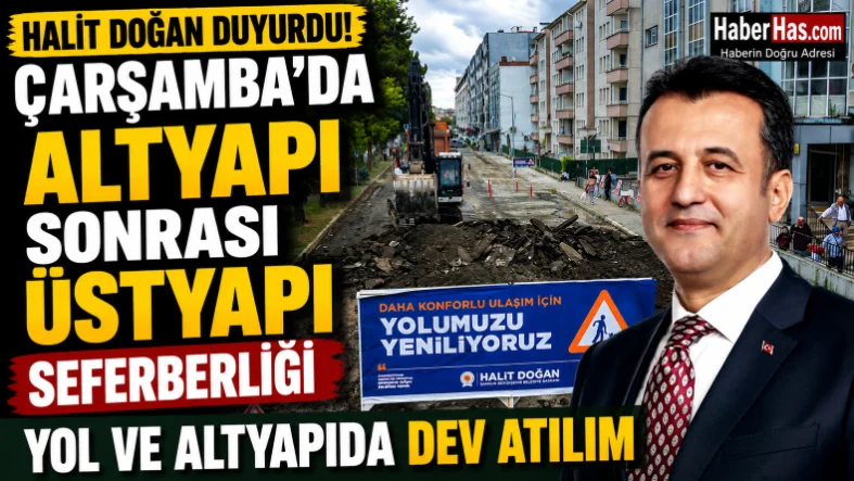 Halit Doğan Duyurdu! Çarşamba'da Altyapı Sonrası Üstyapı Seferberliği