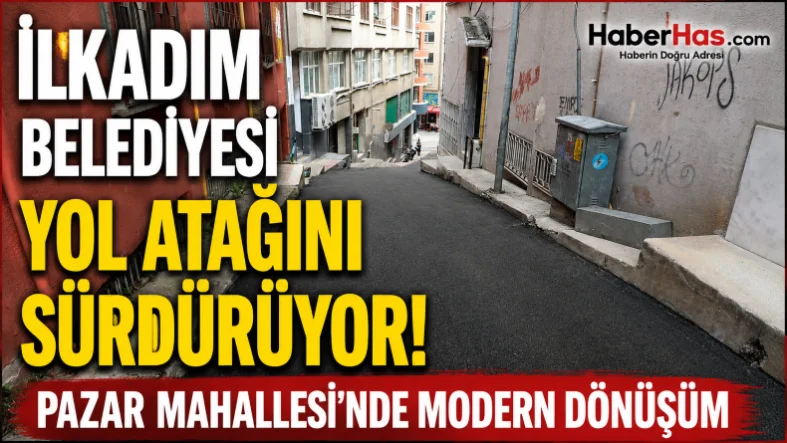 İlkadım Belediyesi Yol Atağını Sürdürüyor! Pazar Mahallesi'nde Modern Dönüşüm