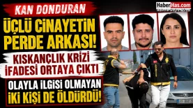 Kan Donduran Üçlü Cinayetin Perde Arkası! Kıskançlık Krizi İfadesi Ortaya Çıktı