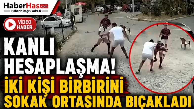 Kanlı Hesaplaşma! İki Kişi Birbirini Sokak Ortasında Bıçakladı