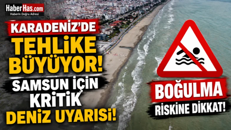 Karadeniz'de Tehlike Büyüyor! Samsun İçin Kritik Deniz Uyarısı