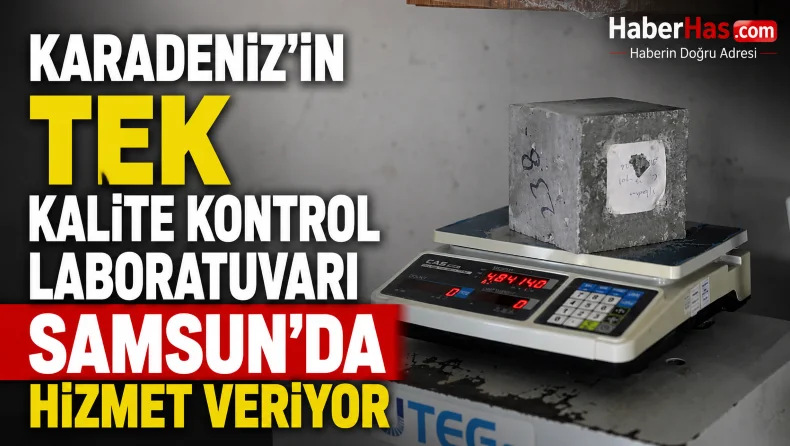 Karadeniz’in Tek Kalite Kontrol Laboratuvarı Samsun’da Hizmet Veriyor