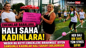 'Meğer Bu Keyfi Erkeklere Bırakmışız' Diyen Samsunlu Kadınlar Halı Sahayı Dolduruyor