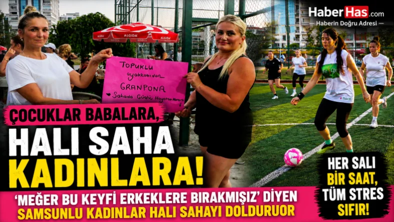 'Meğer Bu Keyfi Erkeklere Bırakmışız' Diyen Samsunlu Kadınlar Halı Sahayı Dolduruyor
