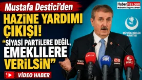 Mustafa Destici'den Hazine Yardımı Çıkışı Siyasi Partilere Değil, Emeklilere Verilsin