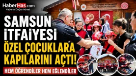 Samsun İtfaiyesi Özel Çocuklara Kapılarını Açtı! Hem Öğrendiler Hem Eğlendiler