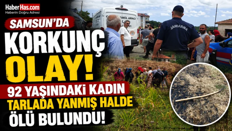 Samsun'da 92 Yaşındaki Kadın Tarlada Yanmış Halde Ölü Bulundu