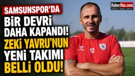 Samsunspor'da Bir Devir Daha Kapandı! Zeki Yavru'nun Yeni Takımı Belli Oldu