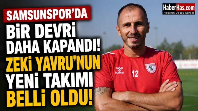 Samsunspor'da Bir Devir Daha Kapandı! Zeki Yavru'nun Yeni Takımı Belli Oldu