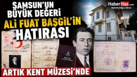 Samsun'un Büyük Değeri Ali Fuat Başgil'in Hatırası Artık Kent Müzesi'nde