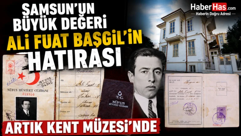 Samsun'un Büyük Değeri Ali Fuat Başgil'in Hatırası Artık Kent Müzesi'nde