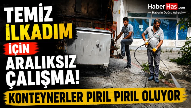Temiz İlkadım İçin Aralıksız Çalışma! Konteynerler Pırıl Pırıl Oluyor
