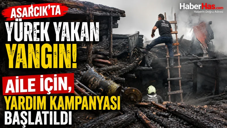 Samsun Asarcık’ta Bir Ailenin Yuvası Alevlere Teslim Oldu! Aile İçin, Yardım Kampanyası Başlatıldı