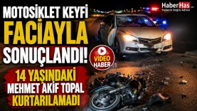 Motosiklet Keyfi Faciayla Sonuçlandı! 14 Yaşındaki Mehmet Akif Topal Kurtarılamadı