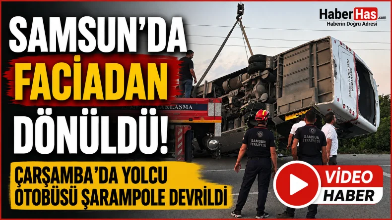 Samsun’da Faciadan Dönüldü! Çarşamba’da Yolcu Otobüsü Şarampole Devrildi
