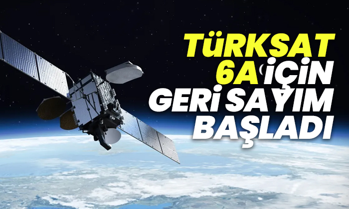 ‘TÜRKSAT 6A’ için geri sayım başladı