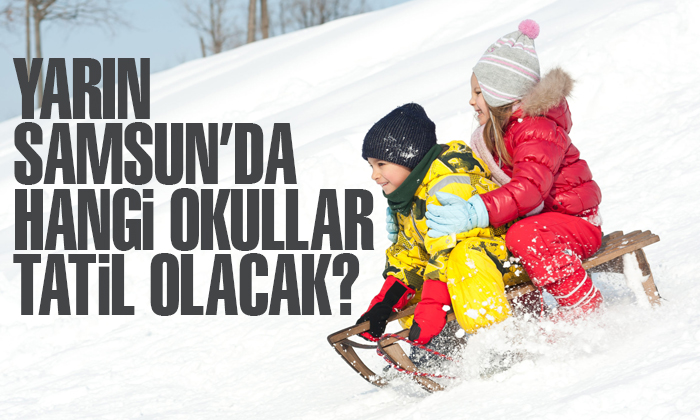 Samsun’da yarın hangi okullar kar tatili yapacak?