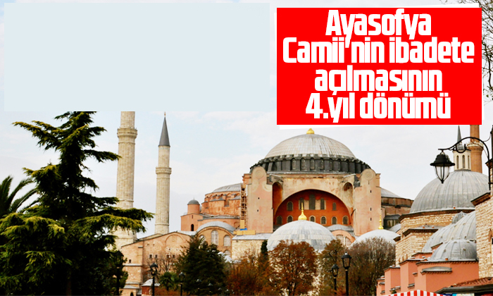 Fethin sembolü Ayasofya Camii’nin ibadete açılmasının 4.yıl dönümü